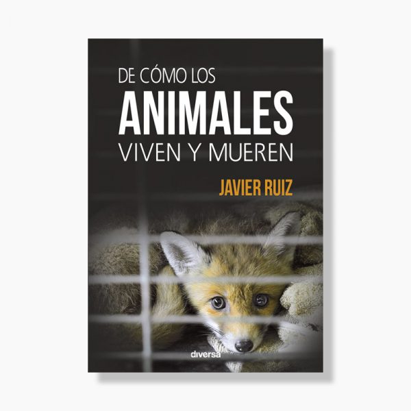 Libro "De cómo los animales viven y mueren", por Javier Ruiz